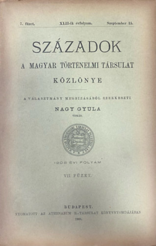 Nagy Gyula (szerk.) - Szzadok - A Magyar Trtnelmi Trsulat folyirata XLII. vf. 7. fzet (1908. szeptember 15.)