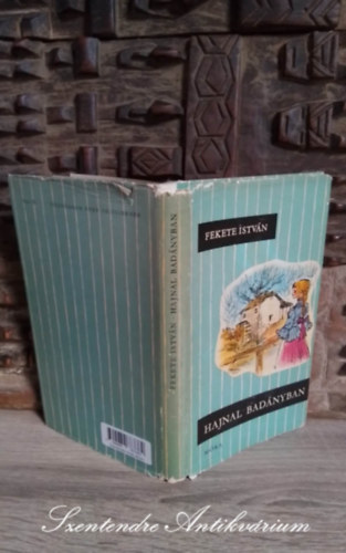 Fekete Istv�n, Fazekas L�szl� (szerk.), Gy�ri Mikl�s (ill.) - Hajnal Bad�nyban - Gy�ri Mikl�s rajzaival (M�sodik kiad�s; Saj�t k�ppel!)