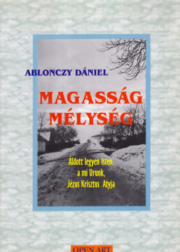 Ablonczy Dniel - Magassg, mlysg ... ldott legyen Isten, a mi Urunk, Jzus Krisztus Atyja