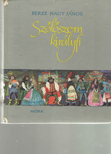 Berze Nagy J�nos - Sz�l�szem kir�lyfi (Magyar n�pmes�k)