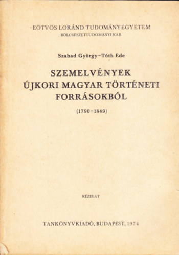 Szabad György (szerk.), Tóth Ede (szerk.) - Szemelvények újkori magyar történeti forrásokból (1790-1849)