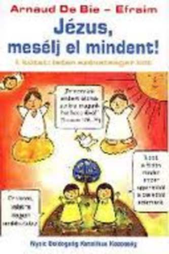 Arnaud de Bie - Jézus, mesélj el mindent 1. kötet: Isten szövetséget köt