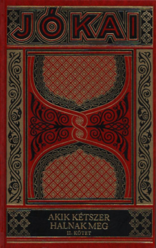 J�kai M�r - Akik k�tszer halnak meg 1-2. (Gy�jtem�nyes d�szkiad�s 24-25. k�tet)
