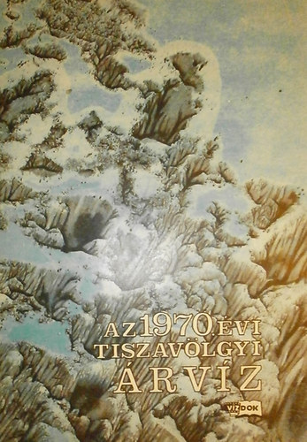 Breinich-Dr. Bog�rdi-Dabilczi- (...) (szerk.) - Az 1970. �vi tisza-v�lgyi �rv�z