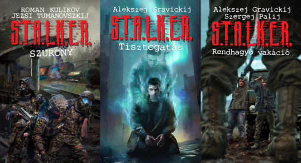 Alekszej Gravickij, Jezsi Tumanovszkij, Szergej Palij, Roman Kulikov - 3 db S.T.A.L.K.E.R. reg�ny: S.T.A.L.K.E.R. - Rendhagy� vak�ci� + S.T.A.L.K.E.R. - Szurony + S.T.A.L.K.E.R. - Tisztogat�s