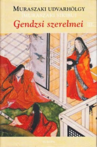 Muraszaki udvarh�lgy (Muraszaki Sikibu) - Gendzsi szerelmei III.