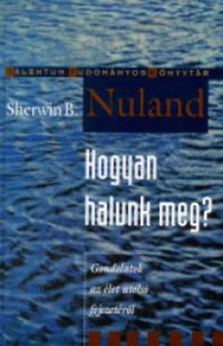 Sherwin B. Nuland - Hogyan halunk meg?