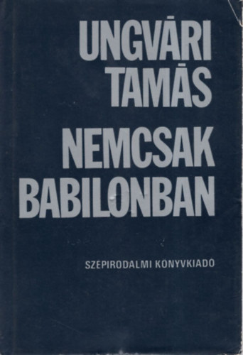 Ungv�ri Tam�s - Nemcsak Babilonban