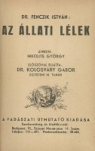 Dr. Fenczik István - Az állati lélek - A vadászati utmutató könyvsorozata I. kötet