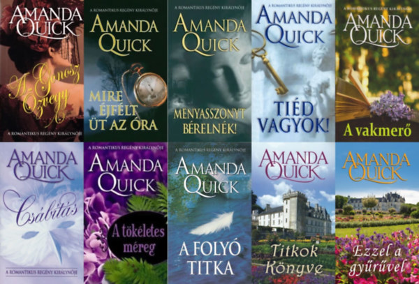 Amanda Quick (Jayne Ann Krentz) - 10 db Amanda Quick romantikus reg�ny: A gonosz �zvegy + Menyasszonyt b�reln�k! + Ezzel a gy�r�vel + Mire �jf�lt �t az �ra + A foly� titka + Ti�d vagyok! + A vakmer� + Titkok K�nyve + A t�k�letes m�reg + Cs�b�t�s