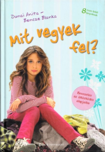 Dunai Anita, Bencze Blanka - Mit vegyek fel? (Bevezets az ltzkds alapjaiba)