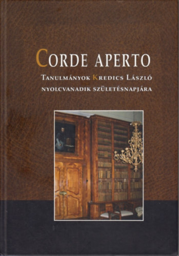 Hermann Istvn (szerk.); Karlinszky Balzs (szerk); Varga Tibor Lszl - Corde Aperto - Tanulmnyok Kredics Lszl nyolcvanadik szletsnapjra