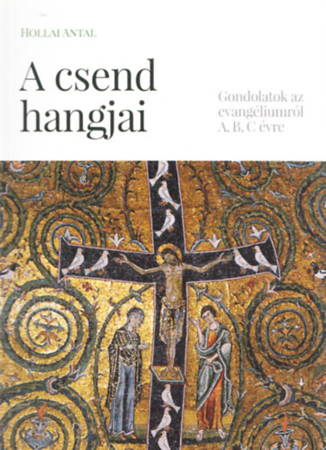Hollai Antal - A csend hangjai - Gondolatok az evangliumrl
