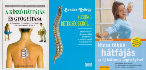 Dr. Ingo Froböse, Dr. John Tanner, Bender György, Dr. Jürgen Fischer - 4 db könyv a hátfájás kezelésére: A kínzó hátfájás és gyógyítása - Kézikönyv a megelőzéshez és a gyógyuláshoz + Gerincbetegségekről + Nincs többé hátfájás az új háttorna segítségével + 100 jó ötlet gerincpanaszokka