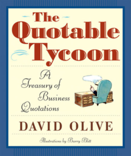 David Olive, Barry Blitt (illus.) - The Quotable Tycoon