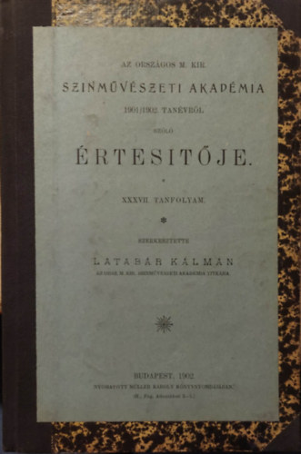 Latabár Kálmán - Az Országos Magyar Királyi Színművészeti akadémia 1901/1902. tanévről szóló értesítője XXXVII. Tanév