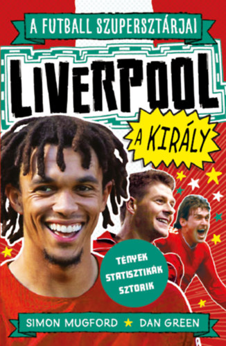 Green, Dan, Mugford, Simon - A futball szuperszt�rjai: Liverpool, a kir�ly