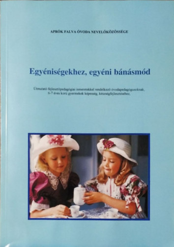 Minkolnyi Ilona (szerk.) - Egynisgekhez, egyni bnsmd - tmutat 6-7 ves kor gyermekek kpessg-, kszsgfejlesztshez