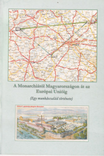 Kiszelka Ferenc - A Monarchiától Magyarországon át az Európai Unióig (Egy munkáscsalád története)