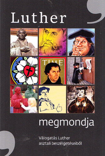 Luther megmondja - Válogatás Luther asztali beszélgetéseiből