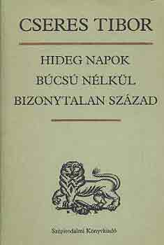 Cseres Tibor - Hideg napok-Búcsú nélkül-Bizonytalan század