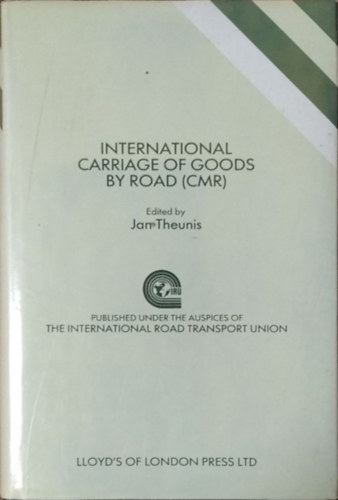 Jan Theunis (ed.) - International Carriage of Goods by Road (CMR)