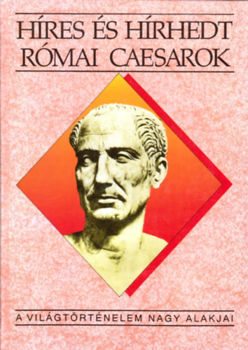 Kert�sz Istv�n - H�res �s h�rhedt r�mai caesarok (A vil�gt�rt�nelem nagy alakjai)