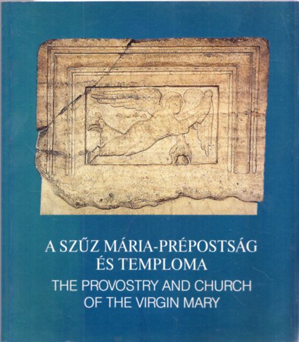 Szllsy Csilla (szerk.), Reich Szabina (szerk.) - A Szz Mria-prpostsg s temploma - The Provostry and Church of the Virgin Mary
