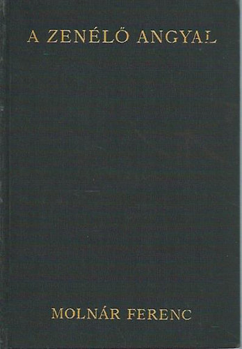 Moln�r Ferenc - A zen�l� angyal   1 kiad�s