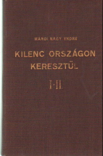 Mndi Nagy Endre - Kilenc orszgon keresztl I-II.