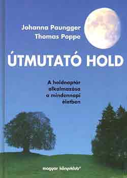 Poppe, Thomas, Paungger, Johanna - Útmutató Hold (A holdnaptár alkalmazása a mindennapi életben)