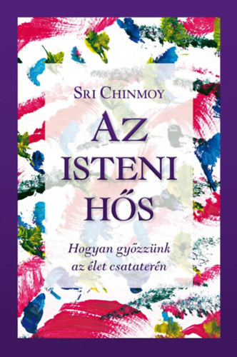 Sri Chinmoy - Az isteni hős