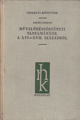 Takáts Sándor - Művelődéstörténei tanulmányok a XVI-XVII. századból