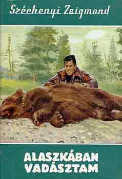 Széchenyi Zsigmond - Alaszkában vadásztam