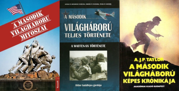 Jean Lopez Olivier Wieviorka, Prantner Zoltn, A. J. P. Taylor - 3 db knyv a  msodik vilghborrl: A msodik vilghbor mtoszai + A msodik vilghbor teljes trtnete 11. - A Waffen-SS trtnete + A msodik vilghbor kpes krnikja