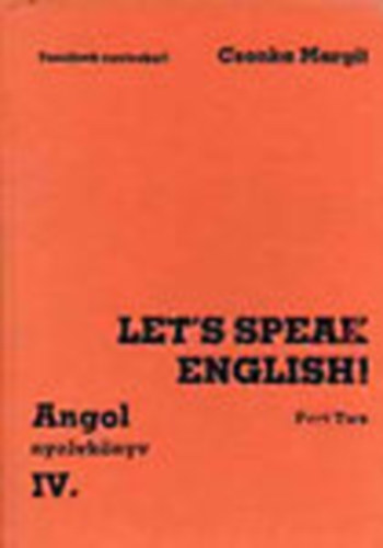 Csonka Margit - Let's speak english! Part Two (Angol nyelvknyv IV.) - Tanuljunk nyelveket!