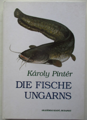 Károly Pintér - Die Fische Ungarns - Magyarországi halak
