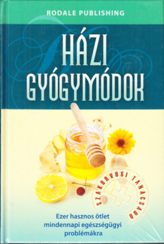 Reader's Digest Kiadó Kft. - Szakorvosi Tanácsadó - Házi gyógymódok - Ezer hasznos ötlet mindennapi egészségügyi problémákra