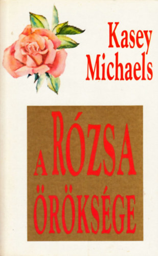 Kasey Michaels - A rózsa öröksége