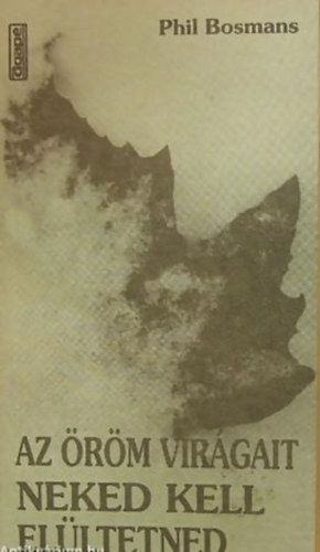 Bosmans, Phil - Az �r�m vir�gait neked kell el�ltetned