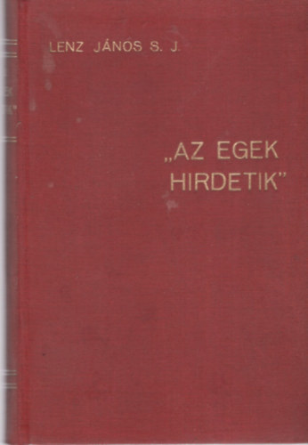 Lenz Jnos - "Az egek hirdetik" (A vilgrben Isten nyomain)