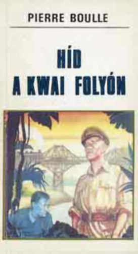 Pierrre Boulle - H�d a Kwai foly�n