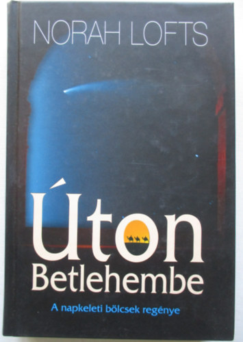Norah Lofts - ton Betlehembe - A napkeleti blcsek regnye