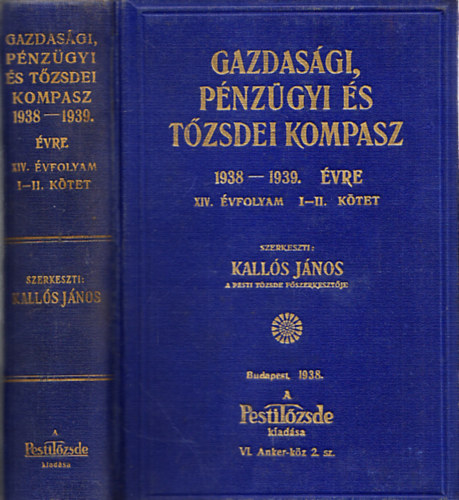 Kalls Jnos (szerk.) - Gazdasgi, pnzgyi s tzsdei kompasz 1938-1939. vre I-II. (egy ktetben)