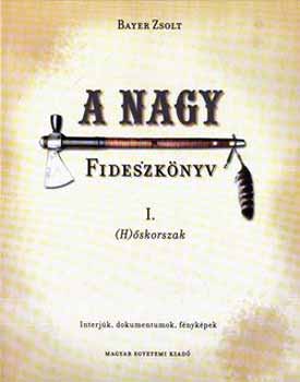 Bayer Zsolt - A nagy Fideszk�nyv I. (H)�skorszak - Interj�k, dokumentumok, f�nyk�pek