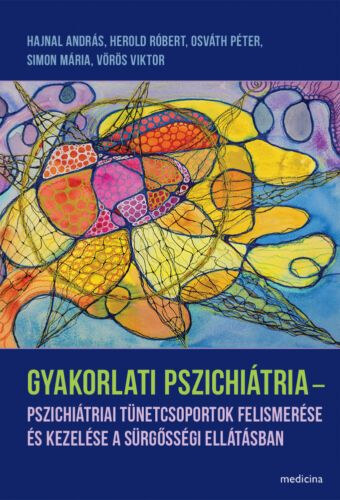 Gyakorlati pszichi�tria - Pszichi�triai t�netcsoportok felismer�se �s kezel�se a s�rg�ss�gi ell�t�sban