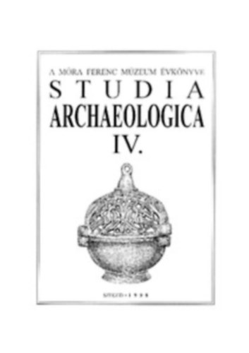 Szalontai Csaba, Lrinczy Gbor, Bende Lvia - Studia Archaeologica IV. - A Mra Ferenc mzeum vknyve
