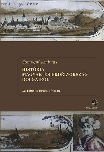 Somogyi Ambrus - Hist�ria Magyar- �s Erd�lyorsz�g dolgair�l I-II. k�tet