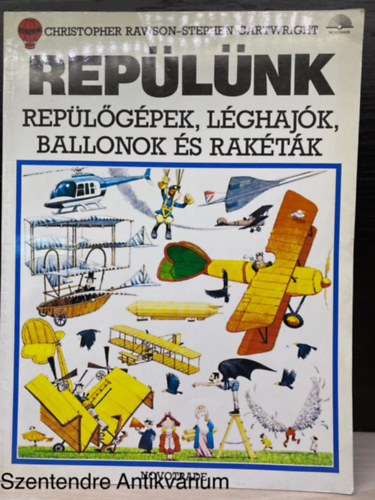 Christopher Raw, Szerk.: Sk Jlia, Ford.: Dr. Rdl Endre; Lrincz Mrton; Tarr Bence - Replnk - REPLGPEK, LGHAJK, BALLONOK S RAKTK (Stephen Cartwright rajzaival) (Sajt kppel)