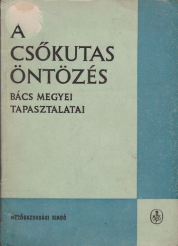 Dr. Fekete Istv�n (szerk.) - A cs�kutas �nt�z�s B�cs megyei tapasztalatai